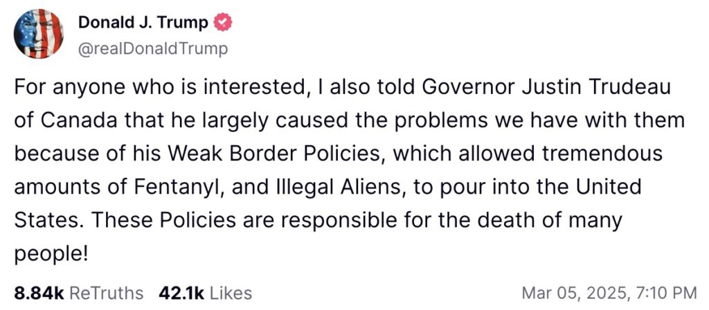 For anyone who is interested, I also told Governor Justin Trudeau of Canada that he largely caused the problems we have with them because of his Weak Border Policies, which allowed tremendous amounts of Fentanyl, and Illegal Aliens, to pour into the United States. These Policies are responsible for the death of many people!